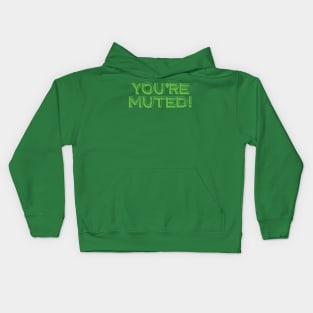 You're Muted! Green Kids Hoodie